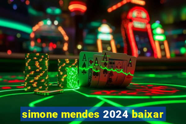 simone mendes 2024 baixar